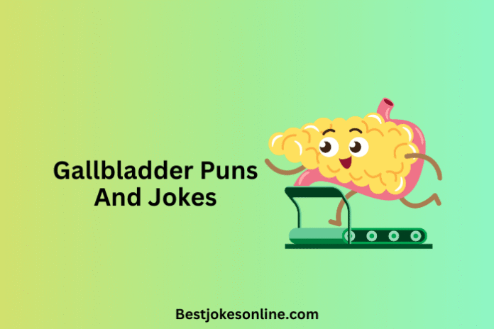 Gallbladder Puns And Jokes